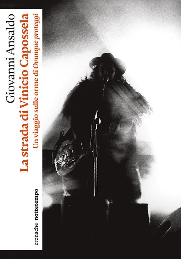 La strada di Vinicio Capossela _ Giovanni Ansaldo (Nottetempo)